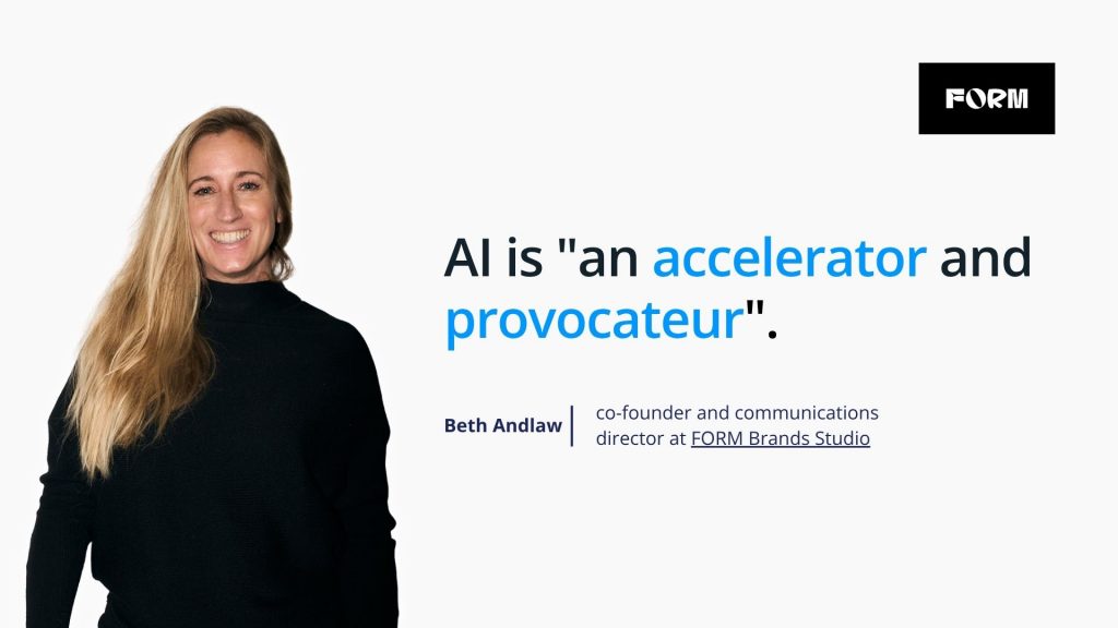 Beth Andlaw, người đồng sáng lập kiêm giám đốc truyền thông tại FORM Brands Studio chia sẻ góc nhìn về AI